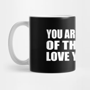 You are worthy of the same love you give Mug